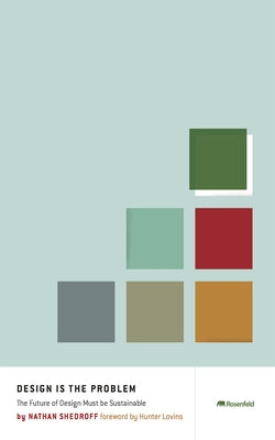 Design Is the Problem: The Future of Design Must Be Sustainable by Shedroff, Nathan