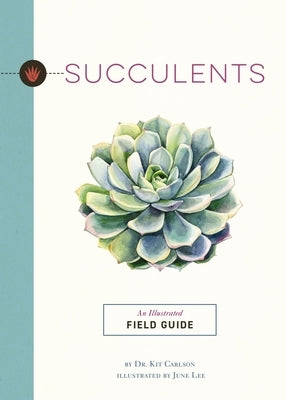 Succulents: An Illustrated Field Guide by Carlson, Kit