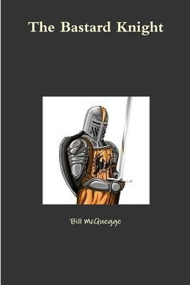 The Bastard Knight by McQuegge, Bill