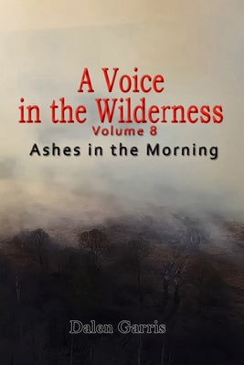 A Voice in the Wilderness - Ashes in the Morning by Garris, Dalen