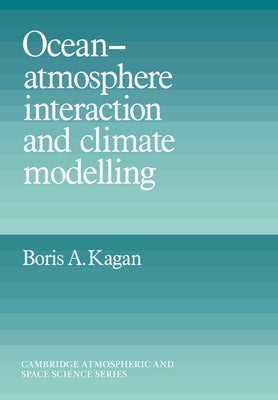 Ocean Atmosphere Interaction and Climate Modeling by Kagan, Boris A.
