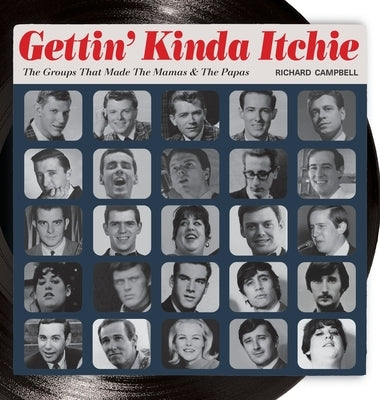 Gettin' Kinda Itchie: The Groups That Made The Mamas & The Papas by Campbell, Richard B.