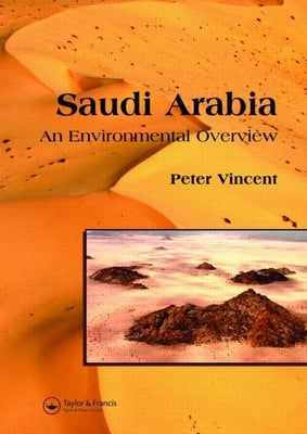 Saudi Arabia: An Environmental Overview by Vincent, Peter