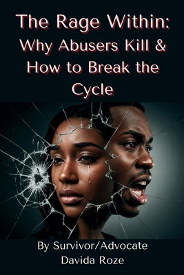 The Rage Within: Why Abusers Kill & How to Break the Cycle by Roze, Davida