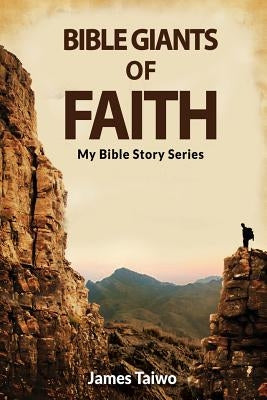 Bible Giants of Faith by Taiwo, James
