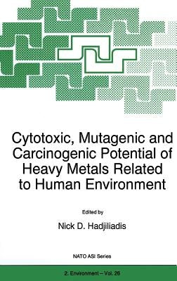 Cytotoxic, Mutagenic and Carcinogenic Potential of Heavy Metals Related to Human Environment by Hadjiliadis, N.