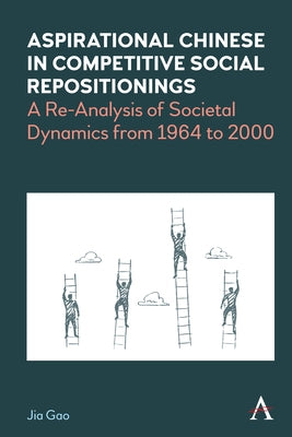 Aspirational Chinese in Competitive Social Repositionings: A Re-Analysis of Societal Dynamics from 1964 to 2000 by Gao, Jia