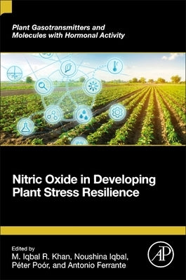 Nitric Oxide in Developing Plant Stress Resilience by Khan, M. Iqbal R.