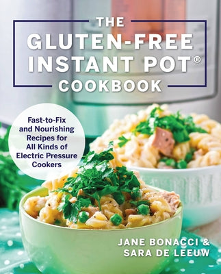 The Gluten-Free Instant Pot Cookbook: Fast to Fix and Nourishing Recipes for All Kinds of Electric Pressure Cookers by Bonacci, Jane