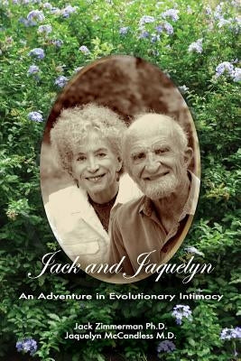 Jack and Jaquelyn: An Adventure in Evolutionary Intimacy by McCandless MD, Jaquelyn