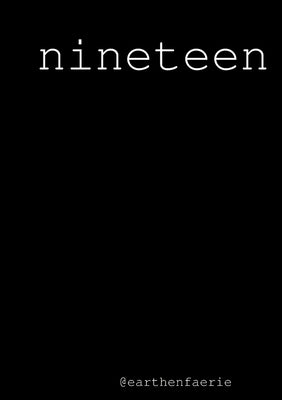 nineteen by @Earthenfaerie