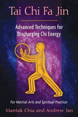 Tai Chi Fa Jin: Advanced Techniques for Discharging Chi Energy by Chia, Mantak