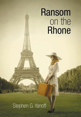Ransom on the Rhone by Yanoff, Stephen G.