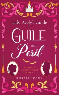 Lady Avely's Guide to Guile and Peril by Oaks, Rosalie