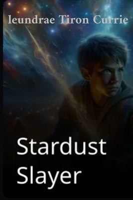 Stardust slayer by Currie, Leundrae Tiron Tiron