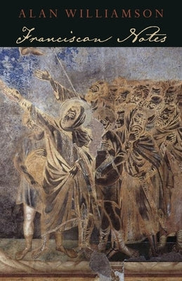 Franciscan Notes by Williamson, Alan