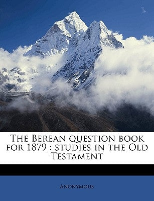 The Berean Question Book for 1879: Studies in the Old Testament by Anonymous