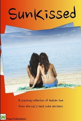 SunKissed- A Sizzling Collection of Lesbian Love by Publications, Freya