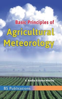 Basic Principles of Agricultural Meteorology by Murthy, V. Radha Krishna