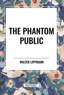 The Phantom Public by Lippmann, Walter