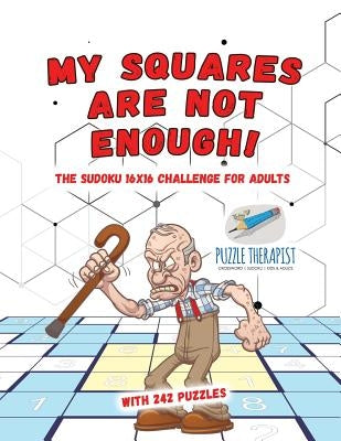 My Squares Are Not Enough! The Sudoku 16x16 Challenge for Adults with 242 Puzzles by Puzzle Therapist