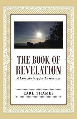The Book of Revelation: A Commentary for Laypersons by Thames, Earl