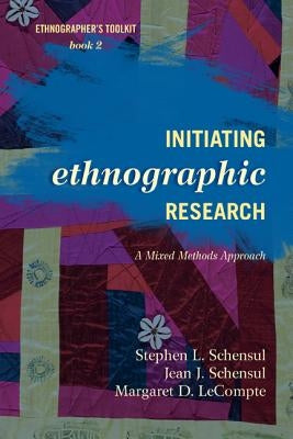 Initiating Ethnographic Research: A Mixed Methods Approach Volume 2 by Schensul, Stephen L.