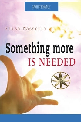 Something More Is Needed by Masselli, Elisa