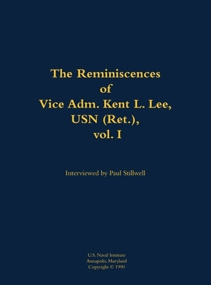 Reminiscences of Vice Adm. Kent L. Lee, USN (Ret.), vol. I by Stillwell, Paul L.