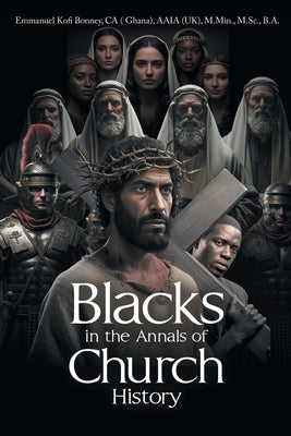 Blacks in the Annals of Church History by Bonney, Emmanuel Kofi