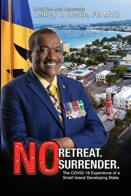 No Retreat, No Surrender: The Covid-19 Experience Of A Small Island Developing State by Bostic, Jeffrey D.
