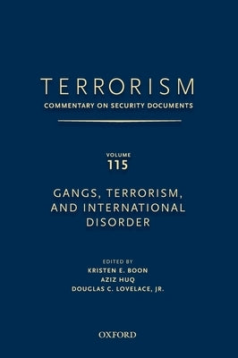 Terrorism: Commentary on Security Documents Volume 115: Gangs, Terrorism, and International Disorder by Lovelace, Douglas