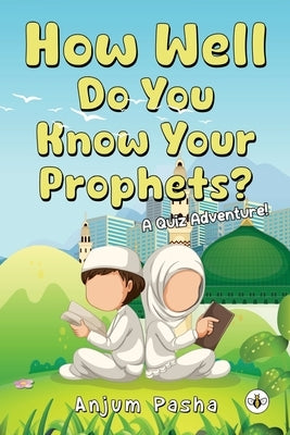 How Well Do You Know Your Prophets? A Quiz Adventure! by Pasha, Anjum