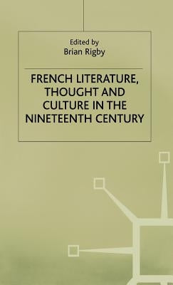French Literature, Thought and Culture in the Nineteenth Century: A Material World by Rigby, Brian