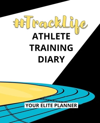 #TrackLife - Athlete Training Diary: Your Elite Planner by Thompson, Torema