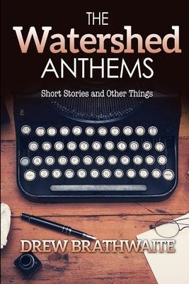 The Watershed Anthems by Brathwaite, Drew