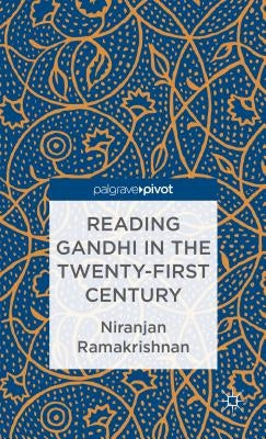 Reading Gandhi in the Twenty-First Century by Ramakrishnan, Niranjan