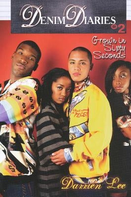 Denim Diaries 2: Grown in Sixty Seconds: Denim Diaries 2: Grown in Sixty Seconds by Lee, Darrien