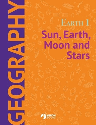 Earth 1: Sun, Earth, Moon and Stars by Books, Heron