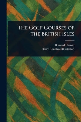 The Golf Courses of the British Isles by Darwin, Bernard