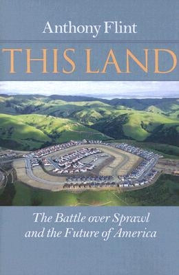 This Land: The Battle Over Sprawl and the Future of America by Flint, Anthony