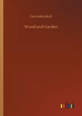 Wood and Garden by Jekyll, Gertrude