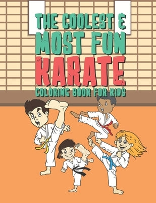 The Coolest & Most Fun Karate Coloring Book For Kids: 25 Fun Designs For Boys And Girls - Perfect For Young Children Preschool Elementary Toddlers Tha by Kicks, Giggles and