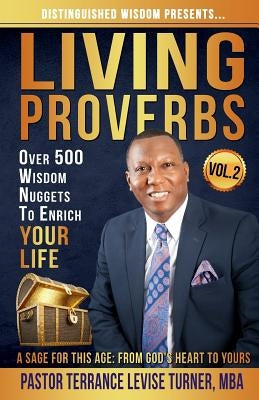 Distinguished Wisdom Presents. . . "Living Proverbs"-Vol.2: Over 500 Wisdom Nuggets To Enrich Your Life by Terrance, Turner Levise