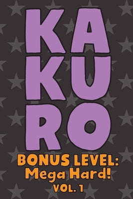 Kakuro Bonus Level: Mega Hard! Vol. 1: Play Kakuro Grid Very Hard Level Number Based Crossword Puzzle Popular Travel Vacation Games Japane by Numerik, Sophia