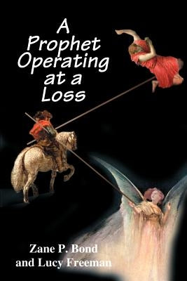 A Prophet Operating at a Loss by Bond, Zane P.