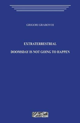 Extraterrestrial. Doomsday Is Not Going to Happen. by Grabovoi, Grigori