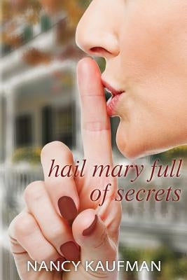 Hail Mary Full of Secrets by Kaufman, Nancy