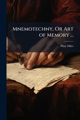 Mnemotechny, Or Art of Memory ... by Miles, Pliny