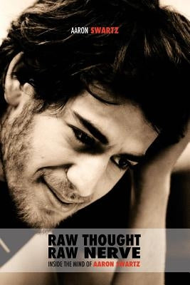Raw Thought, Raw Nerve: Inside the Mind of Aaron Swartz: not-for-profit - revised third edition by Swartz, Aaron